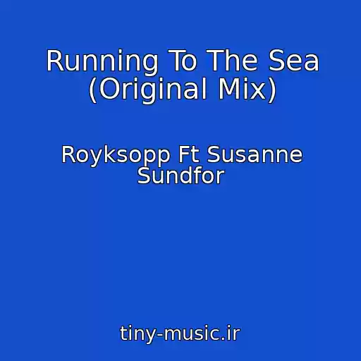 کاور آهنگ Running To The Sea (Original Mix) از Royksopp Ft Susanne Sundfor