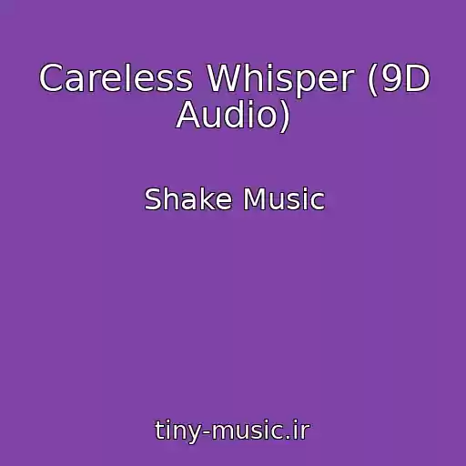 کاور آهنگ Careless Whisper (9D Audio) از Shake Music