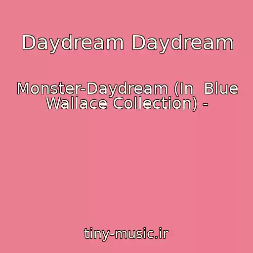 کاور آهنگ Daydream Daydream از Monster-Daydream (In  Blue Wallace Collection) -