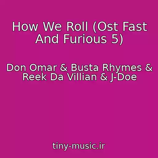 کاور آهنگ How We Roll (Ost Fast And Furious 5) از Don Omar & Busta Rhymes & Reek Da Villian & J-Doe