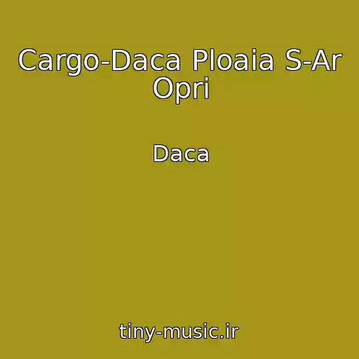 کاور آهنگ Cargo-Daca Ploaia S-Ar Opri از Daca