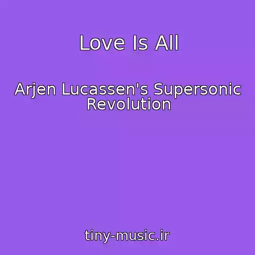 کاور آهنگ Love Is All از Arjen Lucassen's Supersonic Revolution