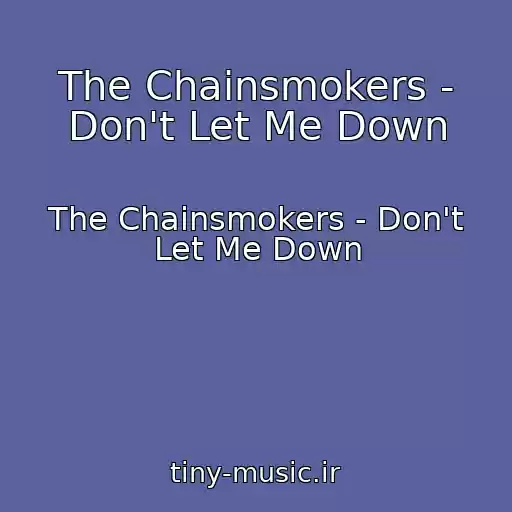 کاور آهنگ The Chainsmokers - Don't Let Me Down از The Chainsmokers - Don't Let Me Down