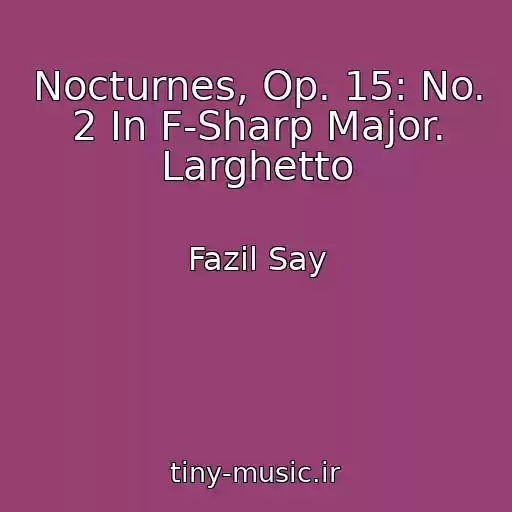 کاور آهنگ Nocturnes, Op. 15: No. 2 In F-Sharp Major. Larghetto از Fazil Say