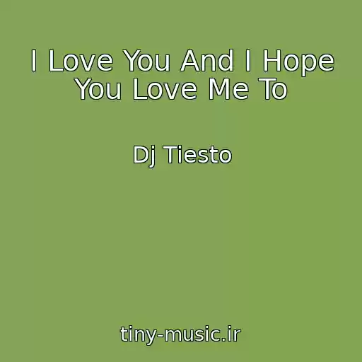 کاور آهنگ I Love You And I Hope You Love Me To از Dj Tiesto