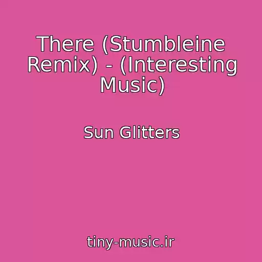 کاور آهنگ There (Stumbleine Remix) - (Interesting Music) از Sun Glitters