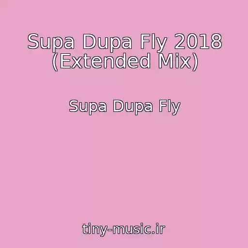 کاور آهنگ Supa Dupa Fly 2018 (Extended Mix) از Supa Dupa Fly