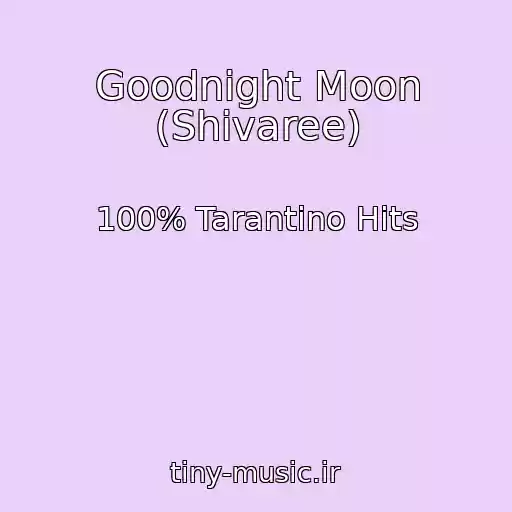کاور آهنگ Goodnight Moon (Shivaree) از 100% Tarantino Hits