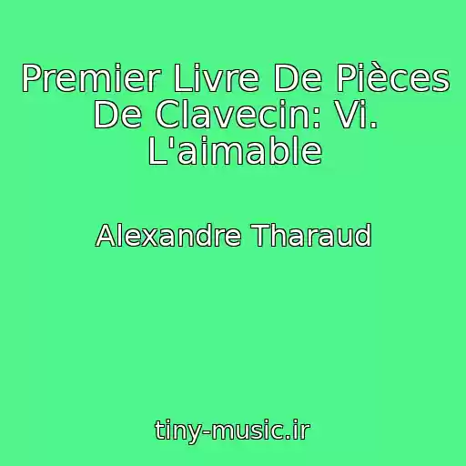 کاور آهنگ Premier Livre De Pièces De Clavecin: Vi. L'aimable از Alexandre Tharaud