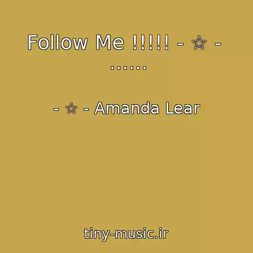 کاور آهنگ Follow Me !!!!! - ☆ -  ...... از - ☆ - Amanda Lear