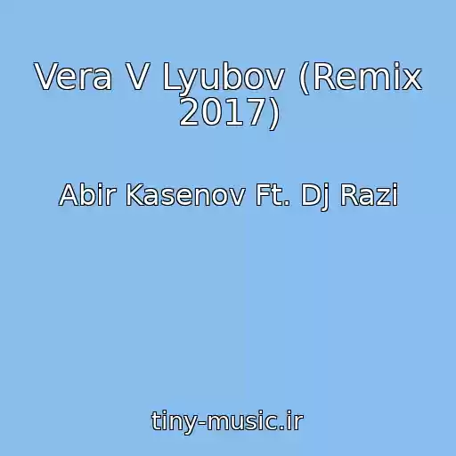 کاور آهنگ Vera V Lyubov (Remix 2017) از Abir Kasenov Ft. Dj Razi