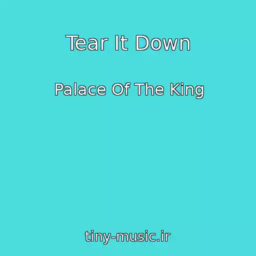 کاور آهنگ Tear It Down از Palace Of The King