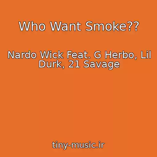 کاور آهنگ Who Want Smoke?? از Nardo Wick Feat. G Herbo, Lil Durk, 21 Savage