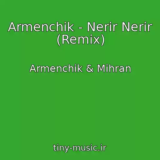 کاور آهنگ Armenchik - Nerir Nerir (Remix) از Armenchik & Mihran