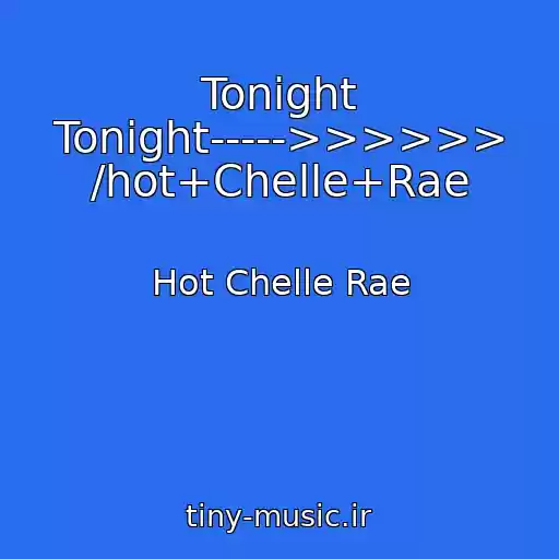 کاور آهنگ Tonight Tonight----->>>>>> /hot+Chelle+Rae از Hot Chelle Rae