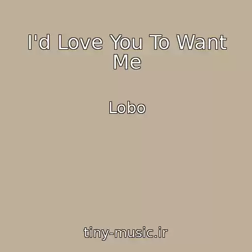 کاور آهنگ I'd Love You To Want Me از Lobo