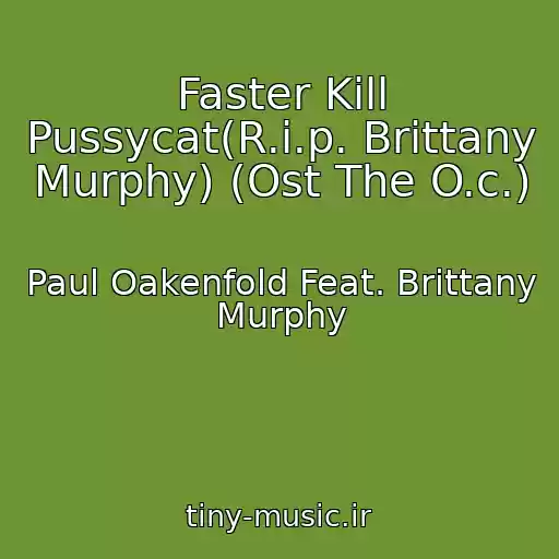 کاور آهنگ Faster Kill Pussycat(R.i.p. Brittany Murphy) (Ost The O.c.) از Paul Oakenfold Feat. Brittany Murphy