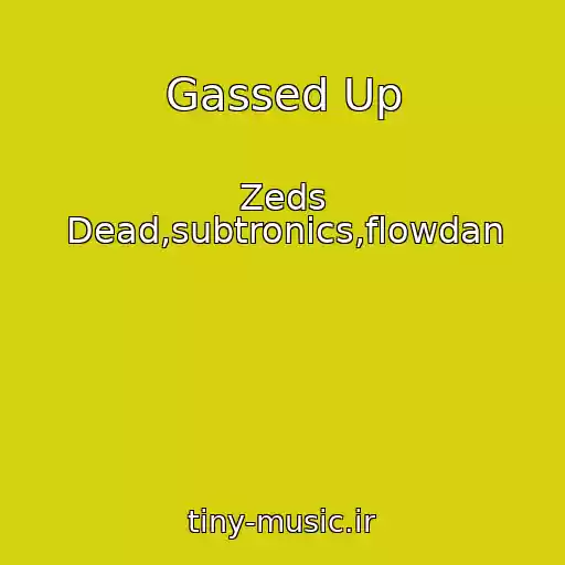 کاور آهنگ Gassed Up از Zeds Dead,subtronics,flowdan