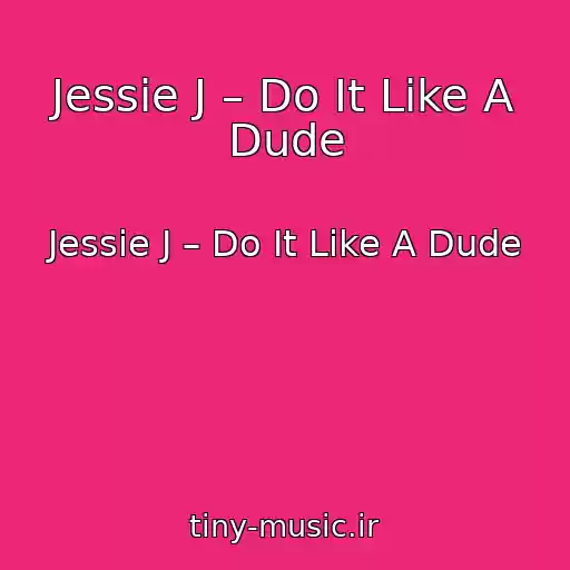 کاور آهنگ Jessie J – Do It Like A Dude از Jessie J – Do It Like A Dude