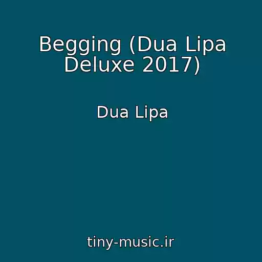کاور آهنگ Begging (Dua Lipa Deluxe 2017) از Dua Lipa