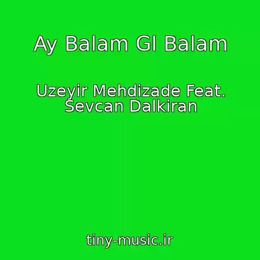 کاور آهنگ Ay Balam Gl Balam از Uzeyir Mehdizade Feat. Sevcan Dalkiran