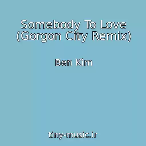 کاور آهنگ Somebody To Love (Gorgon City Remix) از Ben Kim