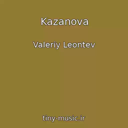 کاور آهنگ Kazanova از Valeriy Leontev