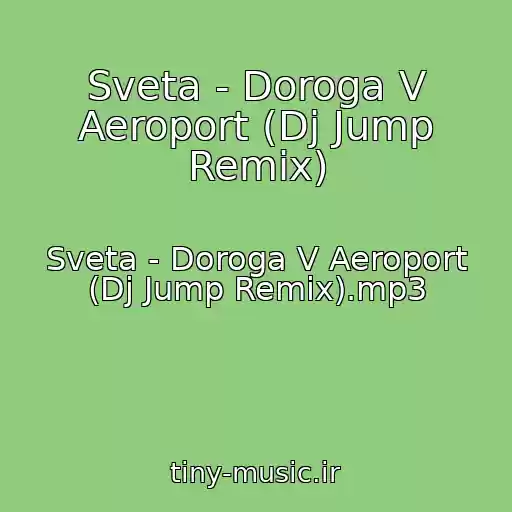 کاور آهنگ Sveta - Doroga V Aeroport (Dj Jump Remix) از Sveta - Doroga V Aeroport (Dj Jump Remix).mp3