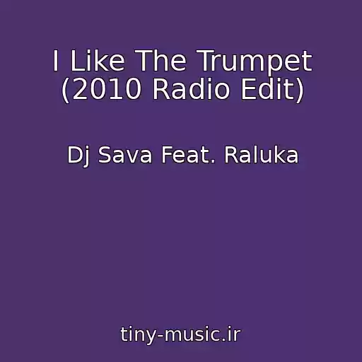 کاور آهنگ I Like The Trumpet (2010 Radio Edit) از Dj Sava Feat. Raluka