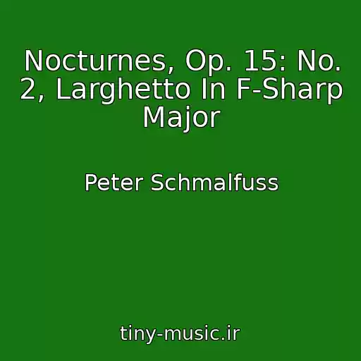 کاور آهنگ Nocturnes, Op. 15: No. 2, Larghetto In F-Sharp Major از Peter Schmalfuss