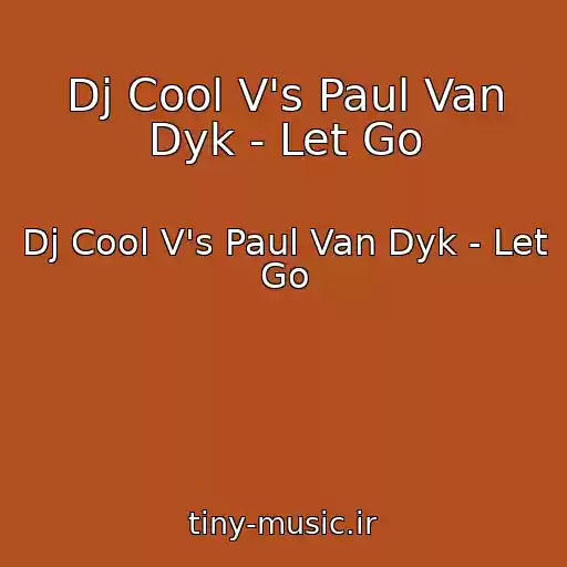 کاور آهنگ Dj Cool V's Paul Van Dyk - Let Go از Dj Cool V's Paul Van Dyk - Let Go