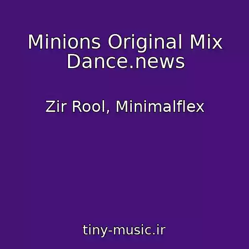 کاور آهنگ Minions Original Mix Dance.news از Zir Rool, Minimalflex