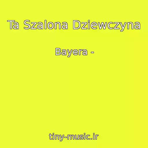کاور آهنگ Ta Szalona Dziewczyna از Bayera -