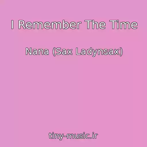 کاور آهنگ I Remember The Time از Nana (Sax Ladynsax)