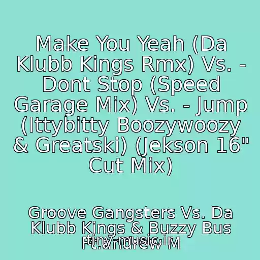 کاور آهنگ Make You Yeah (Da Klubb Kings Rmx) Vs. - Dont Stop (Speed Garage Mix) Vs. - Jump (Ittybitty Boozywoozy & Greatski) (Jekson 16" Cut Mix) از Groove Gangsters Vs. Da Klubb Kings & Buzzy Bus Ft.andrew M
