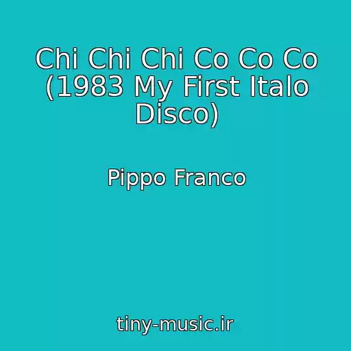 کاور آهنگ Chi Chi Chi Co Co Co (1983 My First Italo Disco) از Pippo Franco