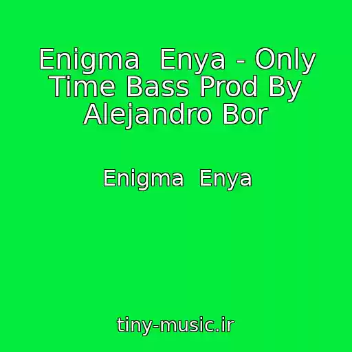 کاور آهنگ Enigma  Enya - Only Time Bass Prod By Alejandro Bor از Enigma  Enya