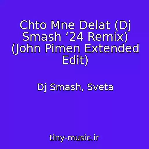 کاور آهنگ Chto Mne Delat (Dj Smash ‘24 Remix) (John Pimen Extended Edit) از Dj Smash, Sveta