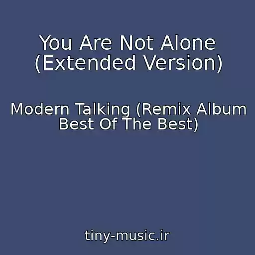 کاور آهنگ You Are Not Alone (Extended Version) از Modern Talking (Remix Album Best Of The Best)