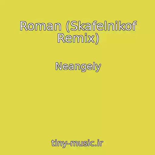 کاور آهنگ Roman (Skafelnikof Remix) از Neangely