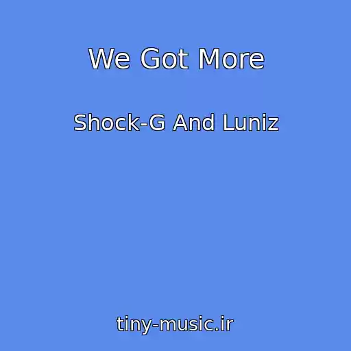کاور آهنگ We Got More از Shock-G And Luniz