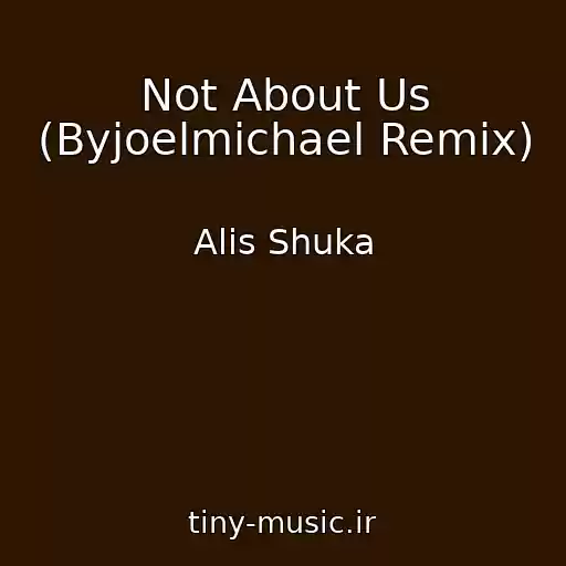 کاور آهنگ Not About Us (Byjoelmichael Remix) از Alis Shuka