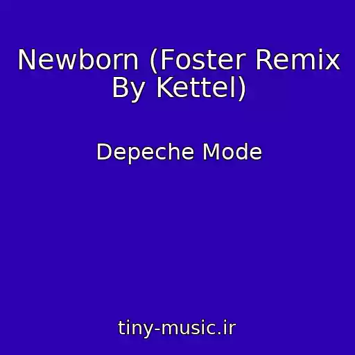 کاور آهنگ Newborn (Foster Remix By Kettel) از Depeche Mode