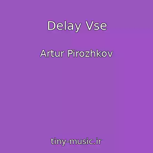 کاور آهنگ Delay Vse از Artur Pirozhkov