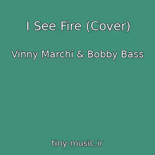 کاور آهنگ I See Fire (Cover) از Vinny Marchi & Bobby Bass