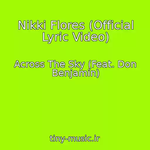 کاور آهنگ Nikki Flores (Official Lyric Video) از Across The Sky (Feat. Don Benjamin)
