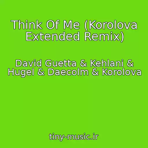 کاور آهنگ Think Of Me (Korolova Extended Remix) از David Guetta & Kehlani & Hugel & Daecolm & Korolova
