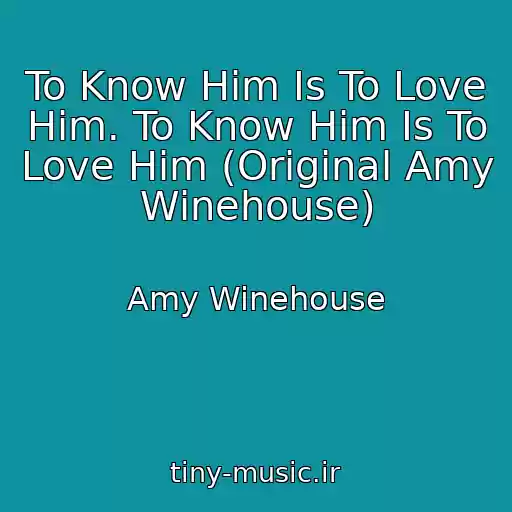 کاور آهنگ To Know Him Is To Love Him. To Know Him Is To Love Him (Original Amy Winehouse) از Amy Winehouse