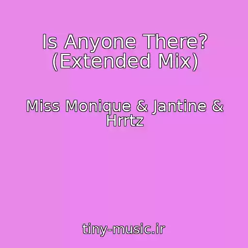 کاور آهنگ Is Anyone There? (Extended Mix) از Miss Monique & Jantine & Hrrtz