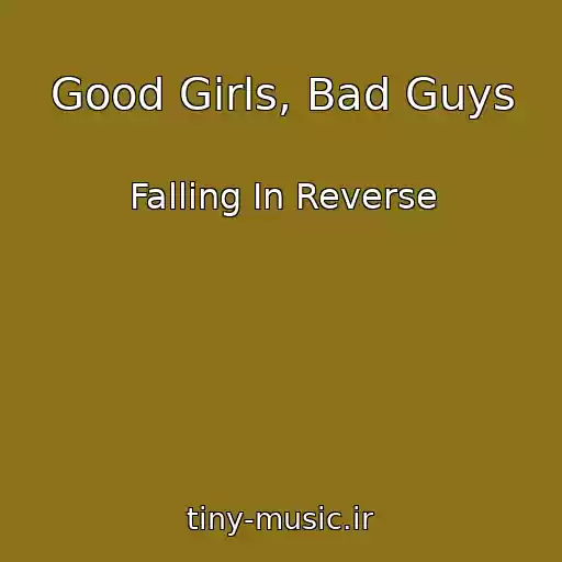 کاور آهنگ Good Girls, Bad Guys از Falling In Reverse